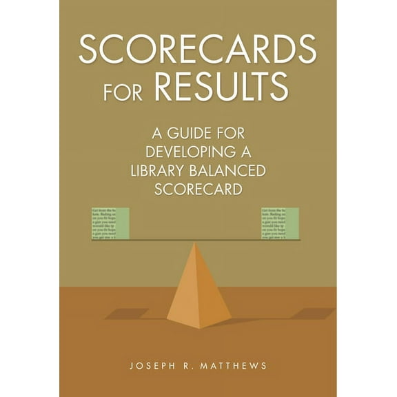 Scorecards for Results: A Guide for Developing a Library Balanced Scorecard, (Paperback)