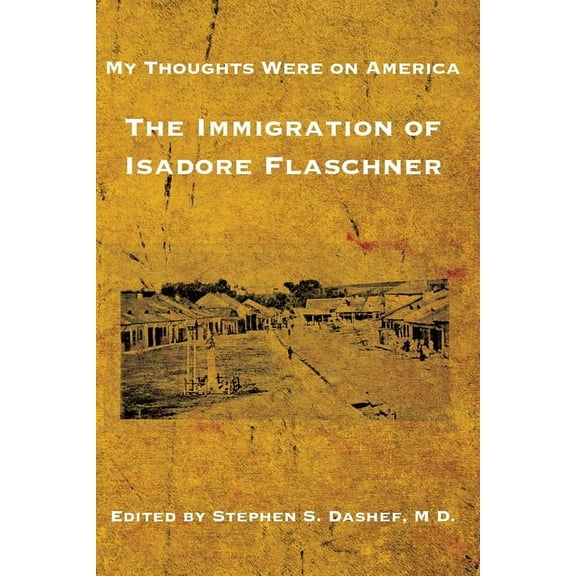 My Thoughts Were on America: The Immigration of Isadore Flaschner (Paperback)