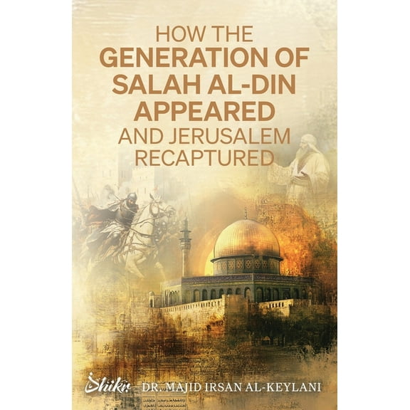 How the Generation of Salah Al-Din Appeared and Jerusalem Recaptured, (Paperback)