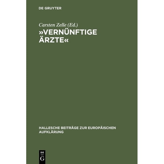 Hallesche BeitrÃ¤ge Zur EuropÃ¤ischen Aufk Â»VernÃ¼nftige ÃrzteÂ«: Hallesche Psychomediziner Und Die AnfÃ¤nge Der Anthropologie in Der Deutschsprachigen FrÃ¼haufklÃ¤rung, Book 19, (Hardcover)