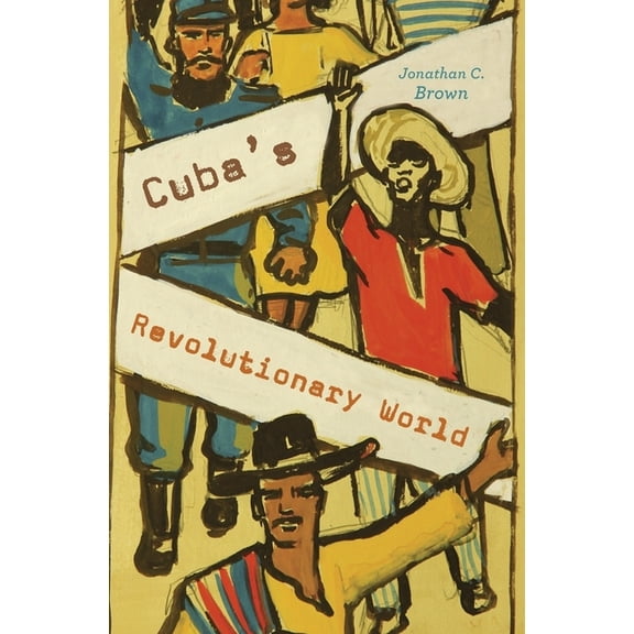 Cuba's Revolutionary World (Hardcover)