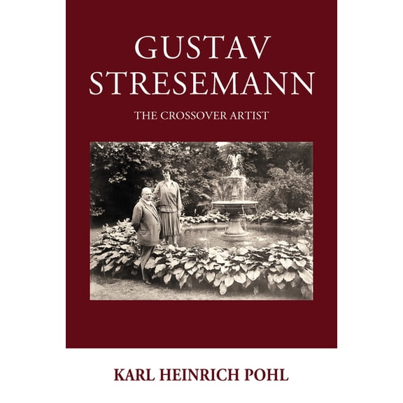 Studies in German History Gustav Stresemann: The Crossover Artist, Book 23, (Hardcover)