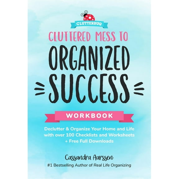 Clutterbug Cluttered Mess to Organized Success Workbook: Declutter and Organize Your Home and Life with Over 100 Checklists and Wor, (Paperback)