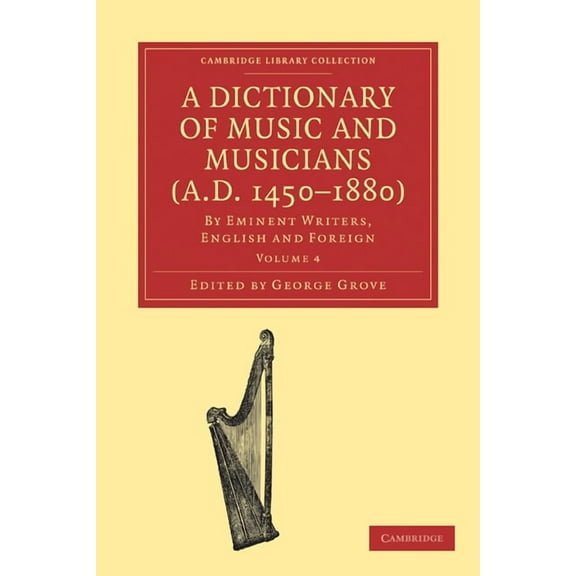 A Dictionary of Music and Musicians (A.D. 1450-1880 ): Volume 4, (Paperback)