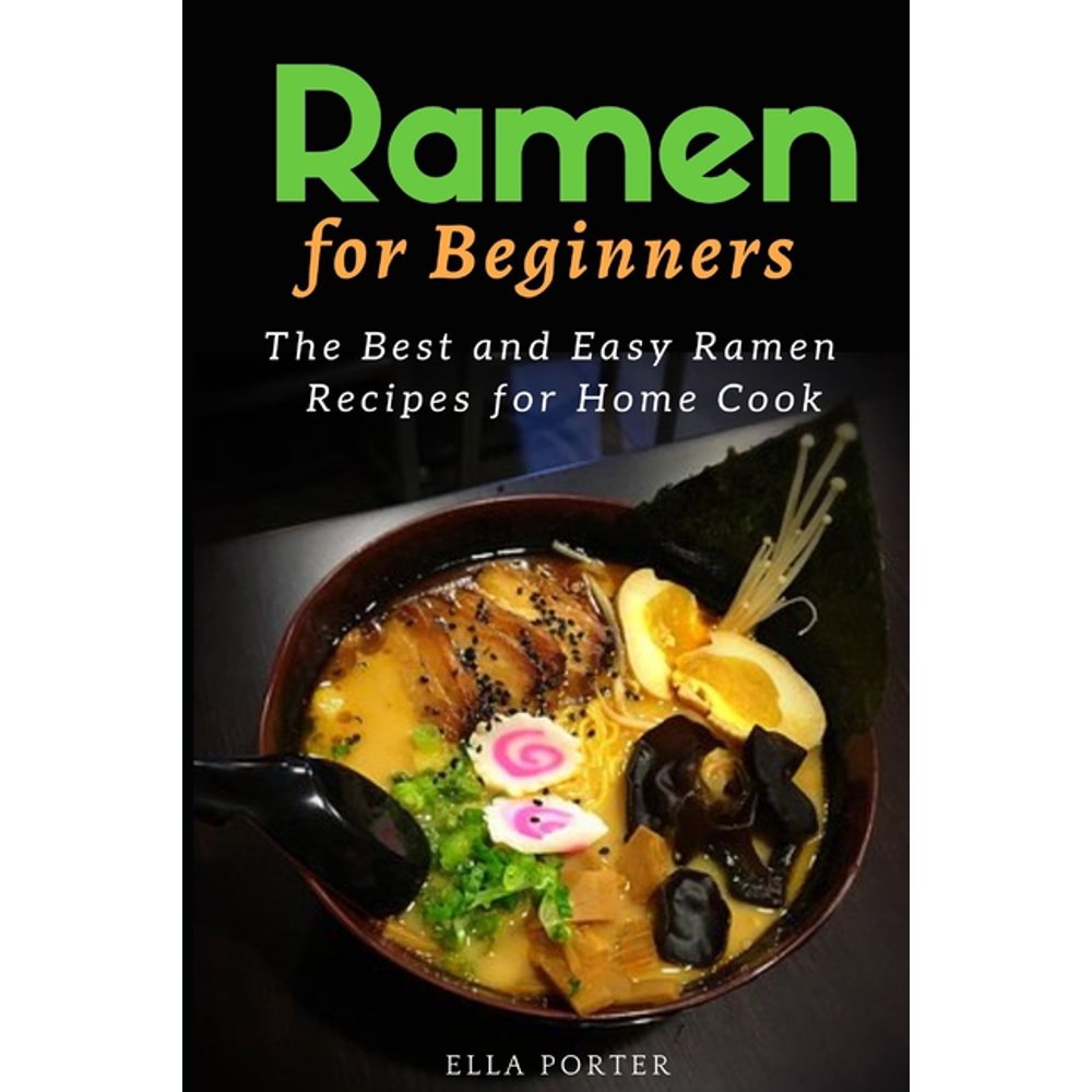 Ramen for Beginners The Best and Easy Ramen Recipes for Home Cook (Paperback)