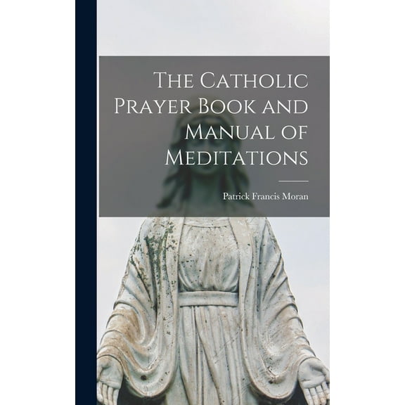 The Catholic Prayer Book and Manual of Meditations, (Hardcover)