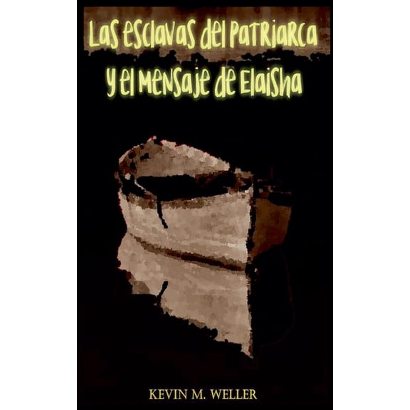 Las esclavas del patriarca y el mensaje de Elaisha, (Paperback)
