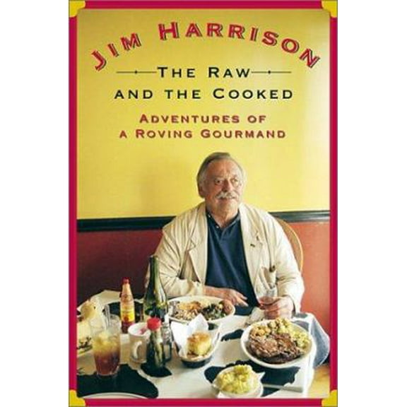 Pre-Owned The Raw and the Cooked: Adventures of a Roving Gourmand (Hardcover) 0802116981 9780802116987