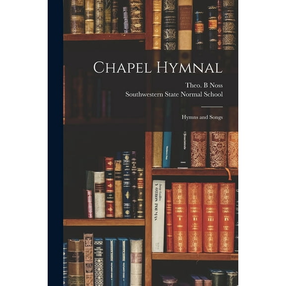 Chapel Hymnal: Hymns and Songs, (Paperback)