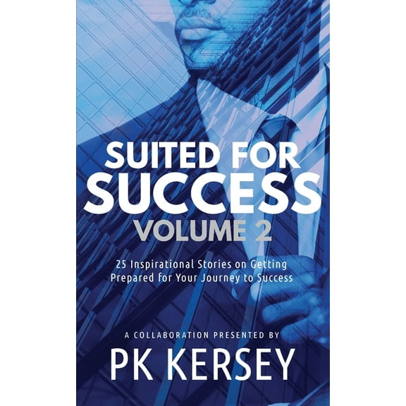 Suited for Success Suited For Success, Vol. 2: 25 Inspirational Stories on Getting Prepared for Your Journey to Success, (Paperback)
