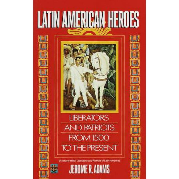 Pre-Owned Latin American Heroes : Liberators and Patriots from 1500 to the Present 9780345383846
