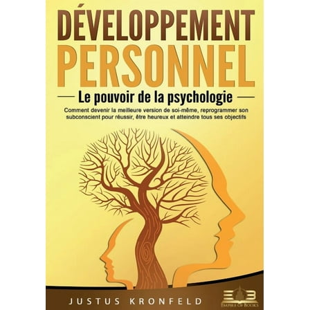 Développement personnel - Le pouvoir de la psychologie: Comment devenir la meilleure version de soi-même, reprogrammer s, (Paperback)