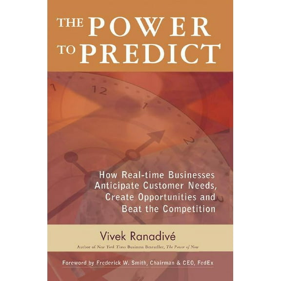 The Power to Predict: How Real-Time Businesses Anticipate Customer Needs, Create Opportunities, and Beat the Competition, (Hardcover)