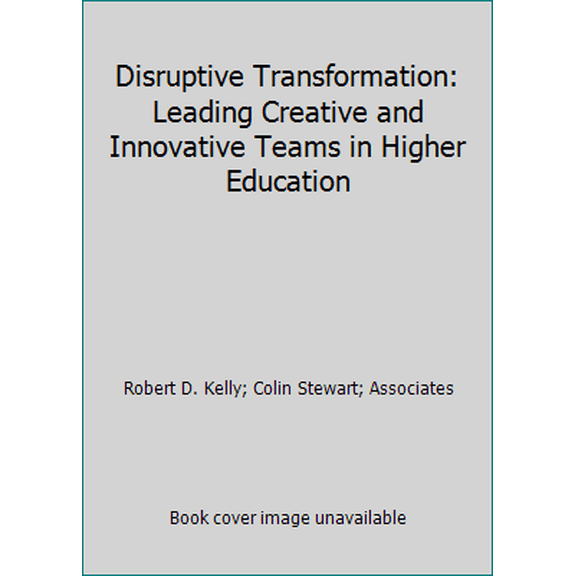 Pre-Owned Disruptive Transformation: Leading Creative and Innovative Teams in Higher Education (Paperback) 1948213214 9781948213219