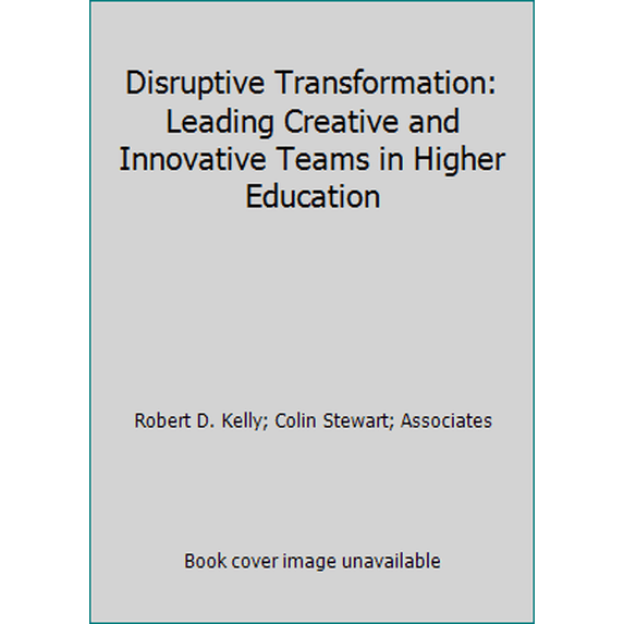 Pre-Owned Disruptive Transformation: Leading Creative and Innovative Teams in Higher Education (Paperback) 1948213214 9781948213219