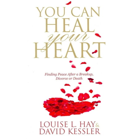 You Can Heal Your Heart: Finding Peace After a Breakup, Divorce or Death
