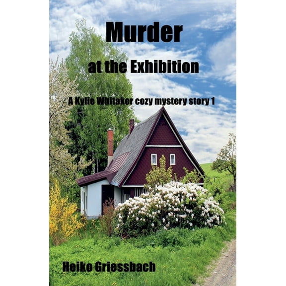 A Kylie Withaker Cozy Mystery Story Murder at the Exhibition, Book 1, (Paperback)