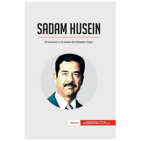 Sadam Husein: El ascenso y la caída del dictador iraquí, (Paperback)