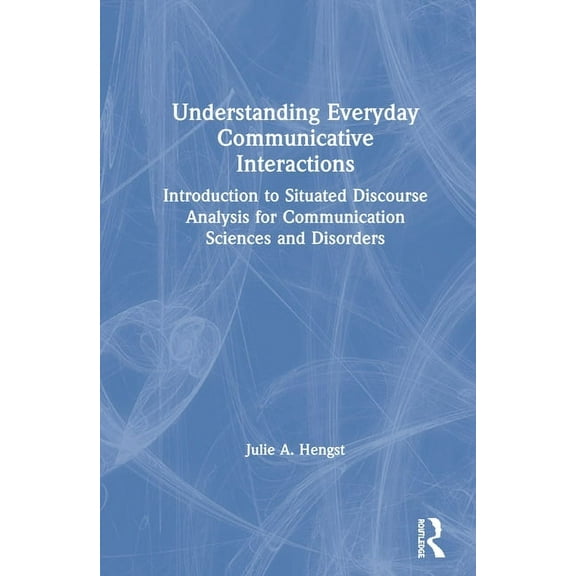 Understanding Everyday Communicative Interactions: Introduction to Situated Discourse Analysis for Communication Science, (Hardcover)