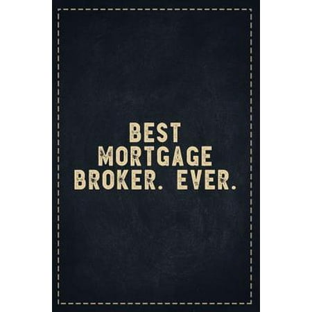 The Funny Office Gag Gifts: Best Mortgage Broker. Ever. Composition Notebook Lightly Lined Pages Daily Journal Blank Diary Notepad 6x9 (Best Mortgage Broker 2019)