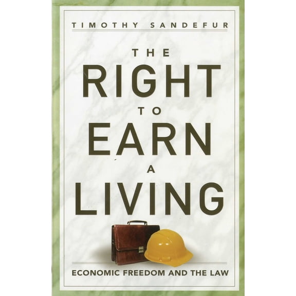 Pre-Owned The Right to Earn a Living: Economic Freedom and the Law (Hardcover) 1935308335 9781935308331