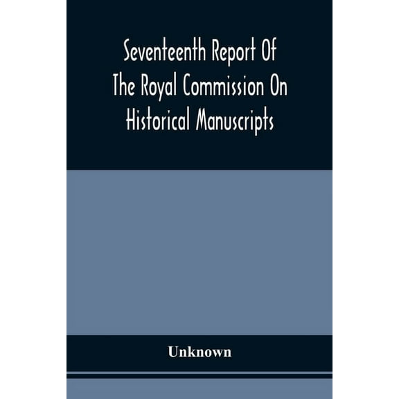 Seventeenth Report Of The Royal Commission On Historical Manuscripts, (Paperback)