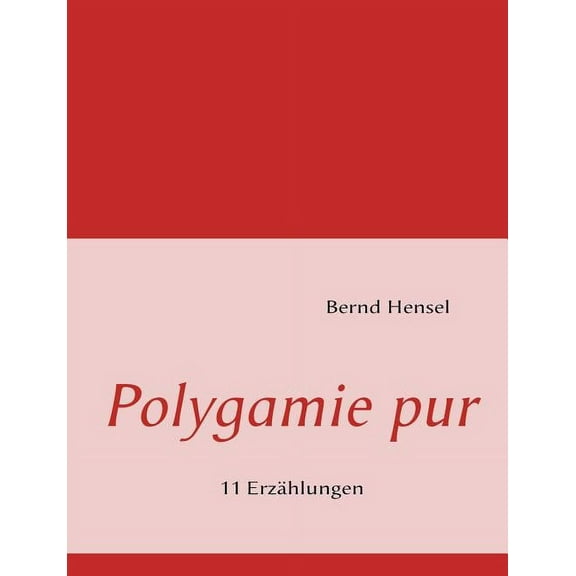 Polygamie pur: 11 ErzÃ¤hlungen, (Paperback)