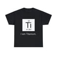 thumbnail image 2 of I Am Titanium Periodic Table Element T-Shirt, 2 of 2