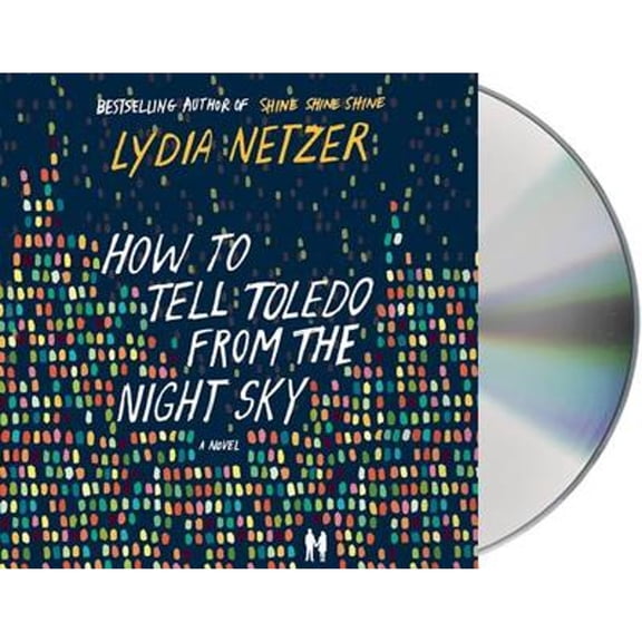 Pre-Owned How to Tell Toledo from the Night Sky (Audiobook) by Lydia Netzer, Joshilyn Jackson