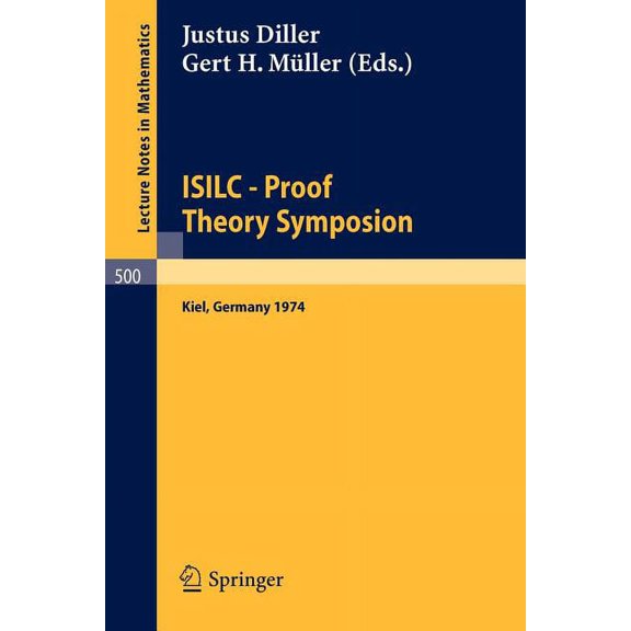 Lecture Notes in Mathematics Isilc - Proof Theory Symposion: Dedicated to Kurt Schütte on the Occasion of His 65th Birthday. Proceedings of the Inter, Book 500, (Paperback)