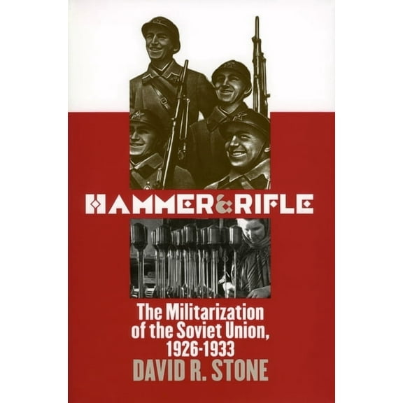 Modern War Studies Hammer and Rifle: The Militarization of the Soviet Union, 1926-1933, (Hardcover)