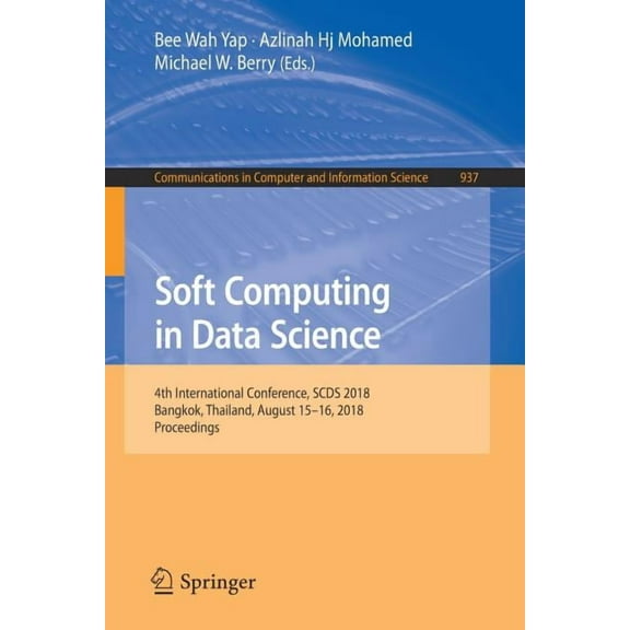 Communications in Computer and Informati Soft Computing in Data Science: 4th International Conference, Scds 2018, Bangkok, Thailand, August 15-16, 2018, Proceedi, Book 937, (Paperback)