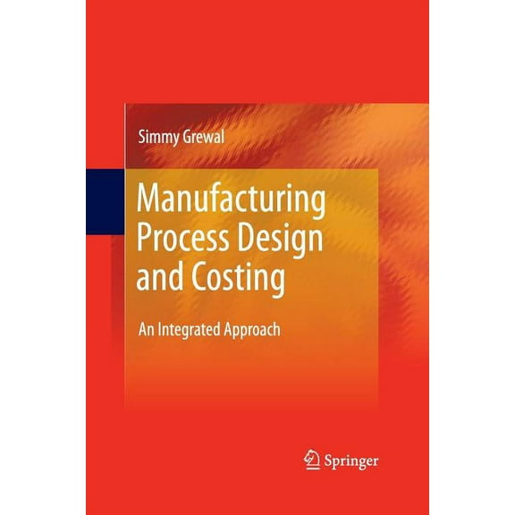 Manufacturing Process Design and Costing: An Integrated Approach, (Paperback)