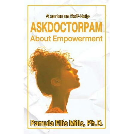 Ask Dr. Pam About Empowerment: A Series on Self-Help, (Paperback)