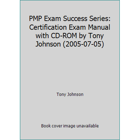 PMP Exam Success Series: Certification Exam Manual with CD-ROM by Tony Johnson (2005-07-05) [Paperback - Used]