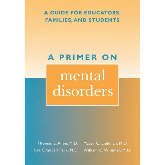 A Primer on Mental Disorders: A Guide for Educators, Families, and Students, (Paperback)