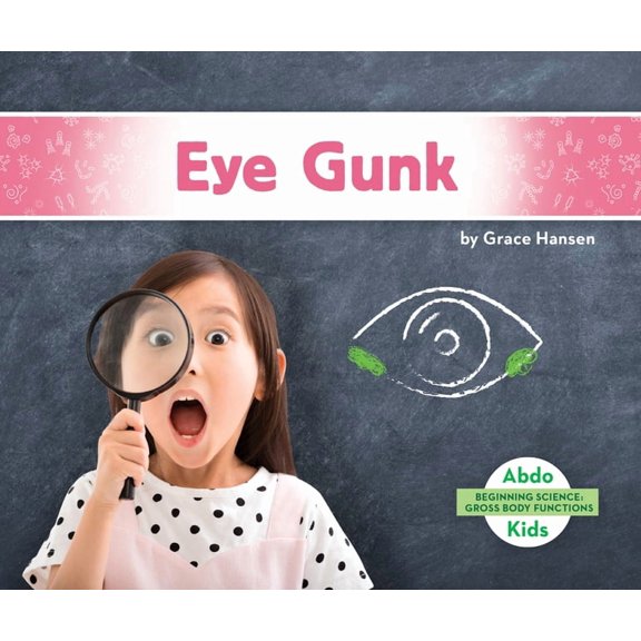 Beginning Science: Gross Body Functions Eye Gunk, (Hardcover)