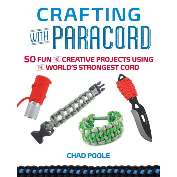 Crafting with Paracord 50 Fun and Creative Projects Using the World's