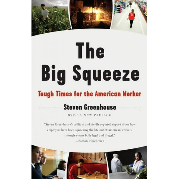 Pre-owned Big Squeeze : Tough Times for The American Worker, Paperback by Greenhouse, Steven, ISBN 1400096529, ISBN-13 9781400096527