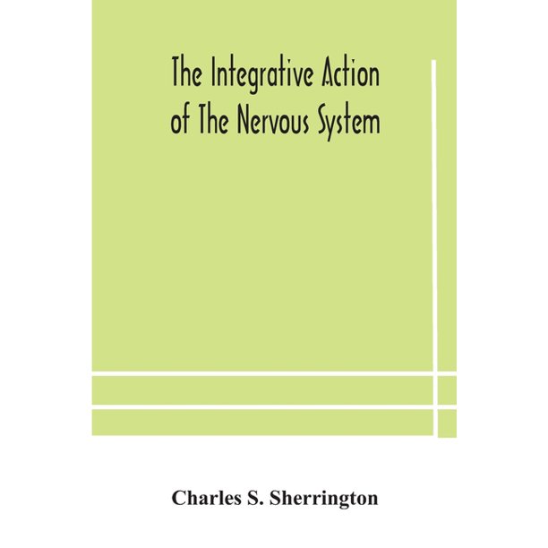 The Integrative Action Of The Nervous System Paperback Walmart Com Walmart Com The Integrative Action Of The Nervous System Paperback Walmart Com Walmart Com
