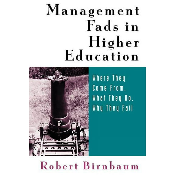 Management Fads in Higher Education: Where They Come From, What They Do, Why They Fail, (Paperback)