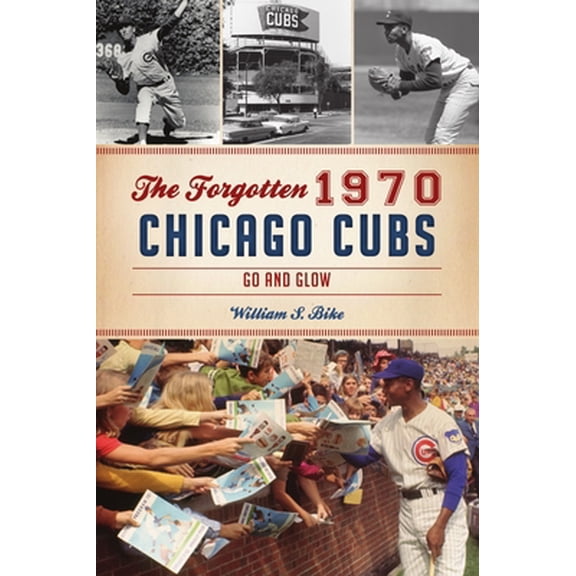 Pre-Owned The Forgotten 1970 Chicago Cubs: Go and Glow (Paperback) 146714908X 9781467149082