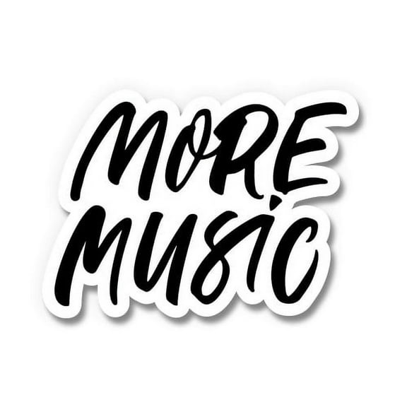 More Music - 3" Vinyl Sticker - For Car Laptop I-Pad Phone Helmet Hard Hat - Waterproof Decal