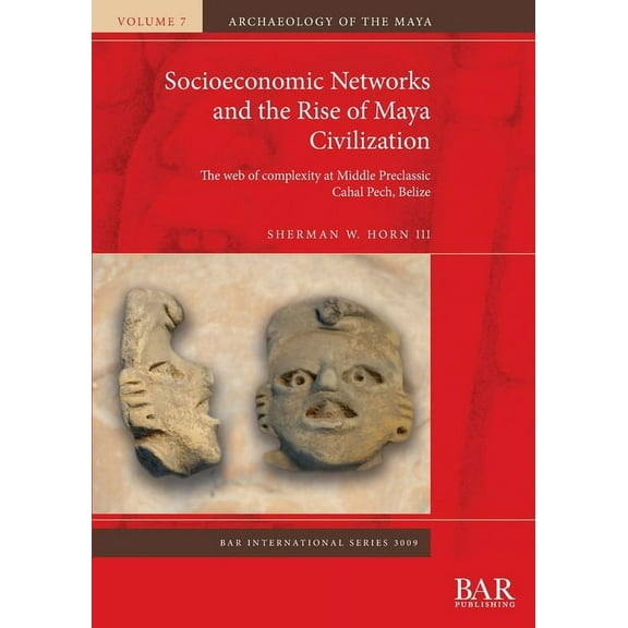 BAR International: Socioeconomic Networks and the Rise of Maya Civilization: The web of complexity at Middle Preclassic Cahal Pech, Belize (Paperback)