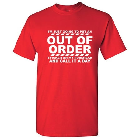 I'm Just Going To Put An Out Of Order Sticker On My Forehead And Call It A Day Humor Novelty Sarcastic Graphic Tees Christmas Gift Funny Mens T Shirt