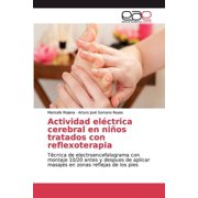 Actividad eléctrica cerebral en niños tratados con reflexoterapia (Paperback)