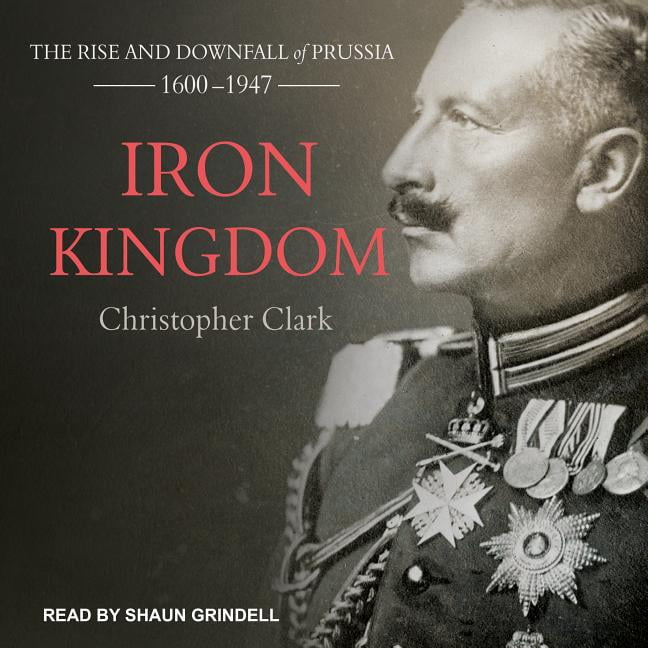 iron kingdom the rise and downfall of prussia pdf iron kingdom the rise and downfall of prussia pdf