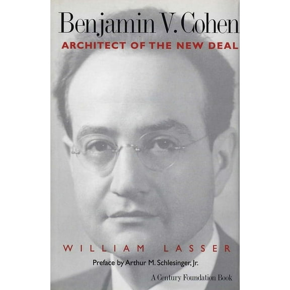 Century Foundation Book Benjamin V. Cohen: Architect of the New Deal, (Hardcover)