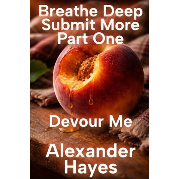 Breathe Deep Submit More: Part One: Devour Me, (Paperback)
