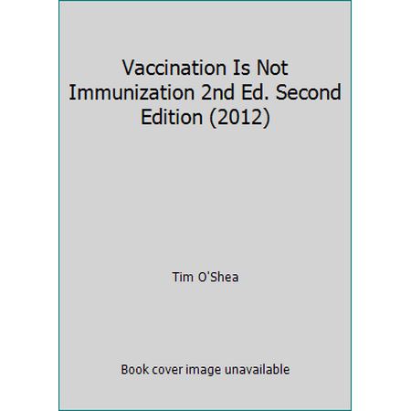 Vaccination Is Not Immunization 2nd Ed. Second Edition (2012) [Unknown Binding - Used]